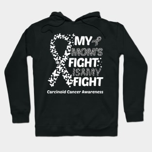 My Mom's Fight Is My Fight Carcinoid Cancer Awareness Hoodie